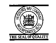 THE SEAL OF QUALITYHUDSON'S BAY COMPANY INCORPORATED 1670