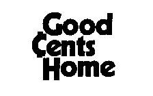GOOD CENTS HOME