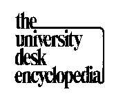 THE UNIVERSITY DESK ENCYCLOPEDIA