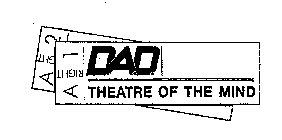 DAD/ THEATRE OF THE MIND A RIGHT 1 A2 