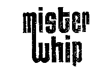 MISTER WHIP
