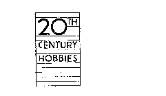 20TH CENTURY HOBBIES