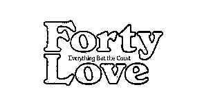 FORTY LOVE EVERYTHING BUT THE COURT 