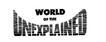 WORLD OF THE UNEXPLAINED