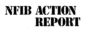 NFIB ACTION REPORT