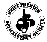 SWIFT PREMIUM DELICATESSEN QUALITY