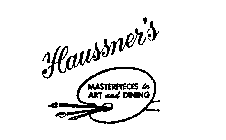 HAUSSNER'S MASTERPIECES IN ART AND DINING