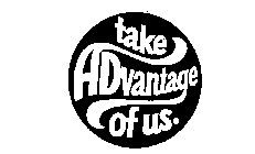 TAKE ADVANTAGE OF US