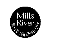 MILLS RIVER PICKED NATURALLY RIPE
