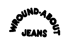 WROUND-ABOUT JEANS