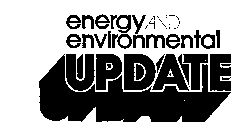 ENERGY AND ENVIRONMENTAL UPDATE