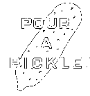 POUR A PICKLE