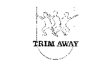 TRIM AWAY