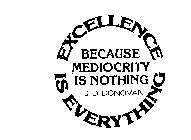 EXCELLENCE IS EVERYTHING BECAUSE MEDIOCRITY IS NOTHING J.D. DONOVAN