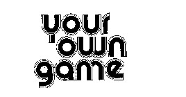 YOUR OWN GAME