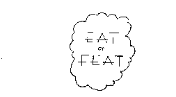 EAT OR FEAT