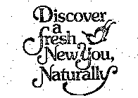 DISCOVER A FRESH NEW YOU, NATURALLY