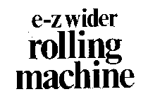 E-Z WIDER ROLLING MACHINE
