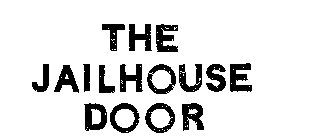 THE JAILHOUSE DOOR