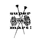 SUPER YARN MART!