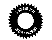 A SOLDER SEAL QUALITY PRODUCT