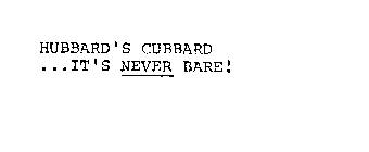 HUBBARD'S CUBBARD...IT'S NEVER BARE!