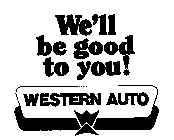 WE'LL BE GOOD TO YOU!WESTERN AUTO