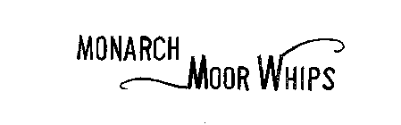 MONARCH MOOR WHIPS