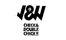 CHECK & DOUBLE CHECK!!  J &  JJ 