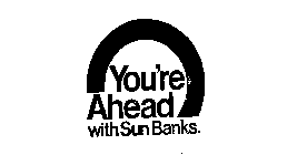 YOU'RE AHEAD WITH SUN BANKS.