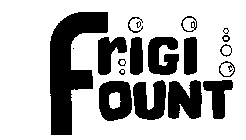 FRIGI FOUNT