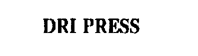 DRI PRESS