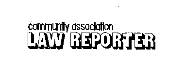 COMMUNITY ASSOCIATION LAW REPORTER