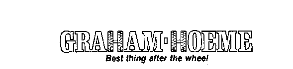 GRAHAM-HOEME BEST THING AFTER THE WHEEL 