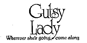 GUTSY LADY WHEREVER SHE'S GOING, COME ALONG