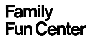 FAMILY FUN CENTER