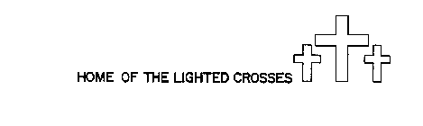 HOME OF THE LIGHTED CROSSES