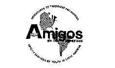 AMIGOS DE LAS AMERICAS, ADVENTURES OF FRIENDSHIP AND SHARING HEALED SERVICE BY YOUTH IN LATIN AMERICA