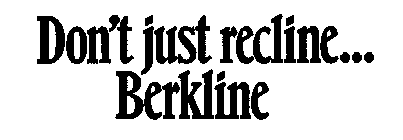 DON'T JUST RECLINE...BERKLINE