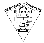 DESIGNED FOR TRUCKERS DIESEL 