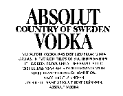 ABSOLUT COUNTRY OF SWEDEN VODKA THIS SUPERB VODKA WAS DISTILLED FROM GRAIN GROWN IN THE RICH FIELDS OF SOUTHERN SWEDEN. IT HAS BEEN PRODUCED AT THE FAMOUS OLD DISTILLERIES NEAR AHUS IN ACCORDANCE WITH