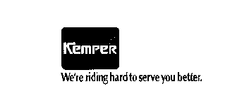 KEMPER WE'RE RIDING HARD TO SERVE YOU BETTER