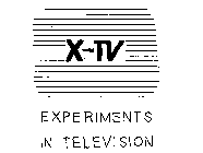 X-TV EXPERIMENTS IN TELEVISION