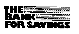 THE BANK FOR SAVINGS