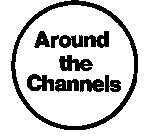 AROUND THE CHANNELS