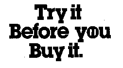 TRY IT BEFORE YOU BUY IT