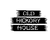 OLD HICKORY HOUSE