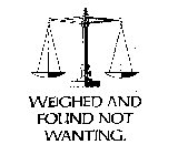 WEIGHED AND FOUND NOT WANTING