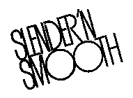 SLENDER 'N SMOOTH