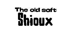 THE OLD SOFT SHIOUX